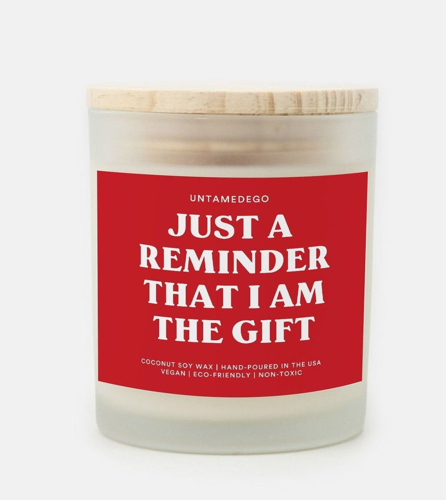 Just A Reminder That I Am The Gift Frosted Glass Jar Candle - UntamedEgo LLC.