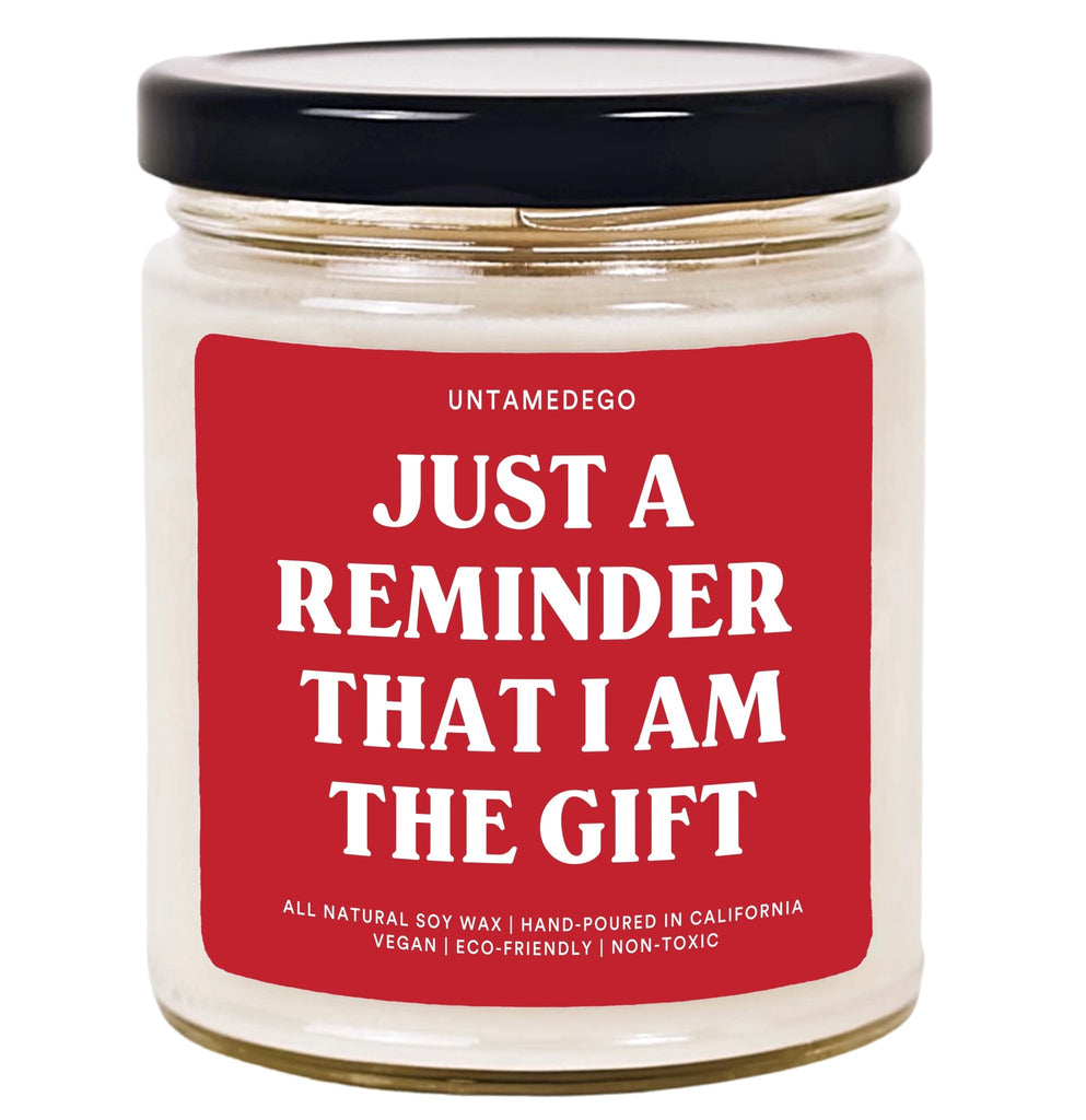 Just A Reminder That I Am The Gift Hand Poured Candle - UntamedEgo LLC.
