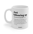 Just Following Up Corporate Definition 11oz Mug - UntamedEgo LLC.