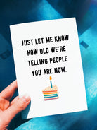 Just Let Me Know How Old We Are Telling People You Are Now Birthday Card - UntamedEgo LLC.