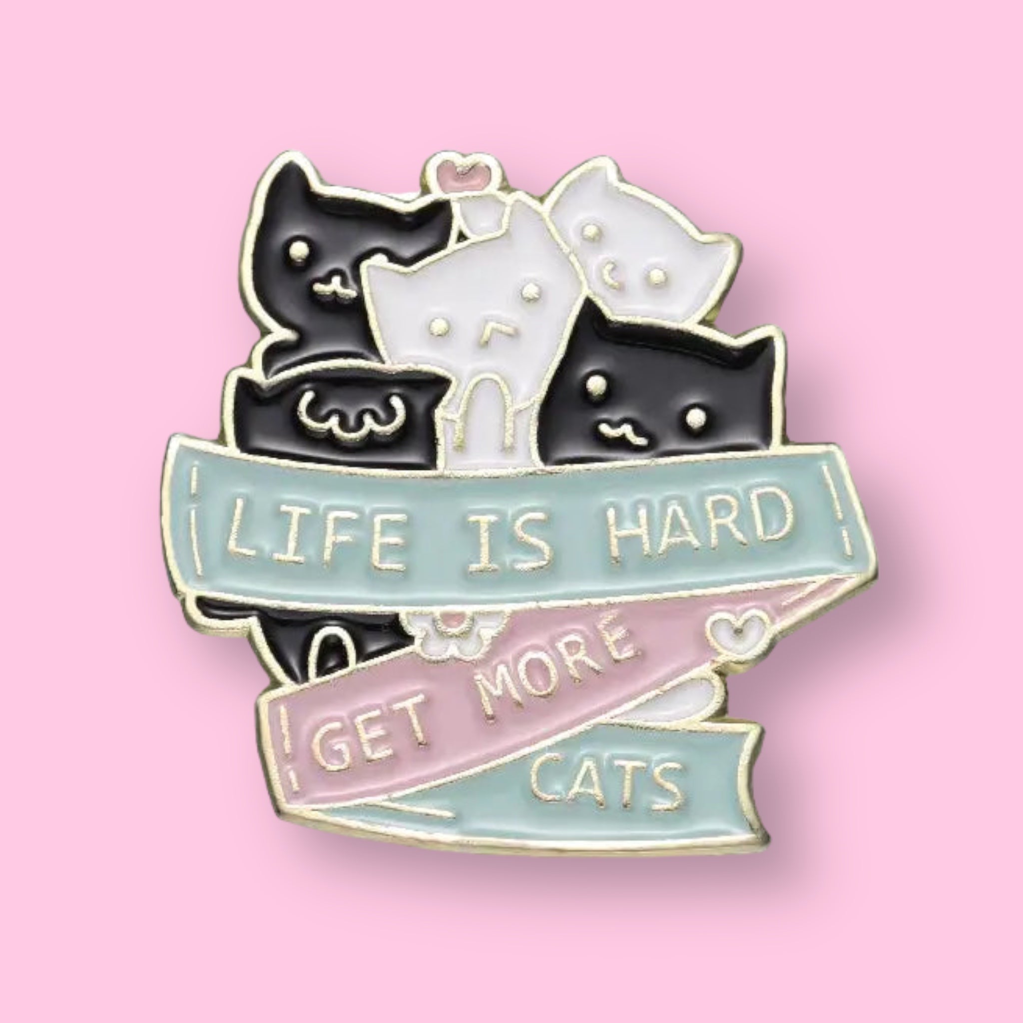Life Is Hard Get More Cats Pin - UntamedEgo LLC.