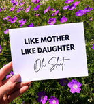 Like Mother Like Daughter Oh Shit Card - UntamedEgo LLC.