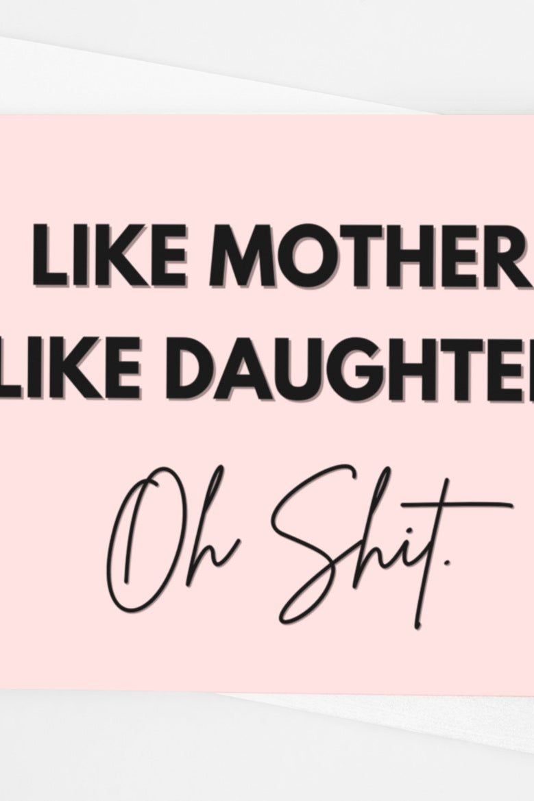 Like Mother Like Daughter Oh Shit Card - UntamedEgo LLC.