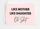 Like Mother Like Daughter Oh Shit Card - UntamedEgo LLC.