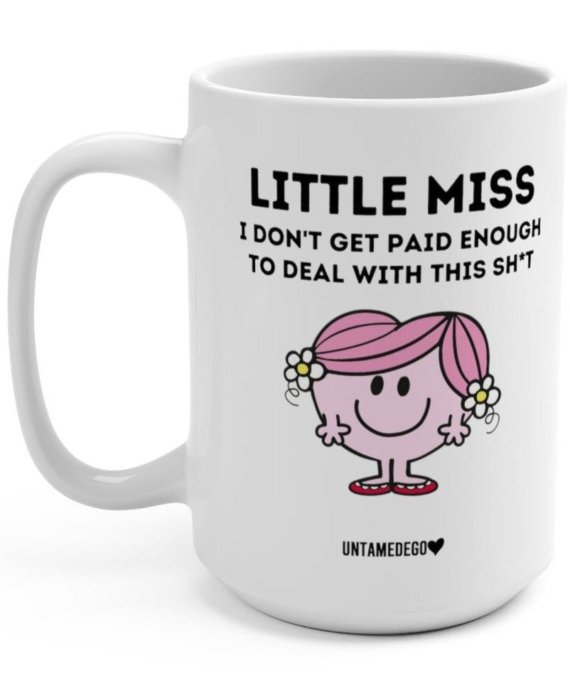 Little Miss I Don't Get Paid Enough To Deal With This Shit 15oz Mug - UntamedEgo LLC.