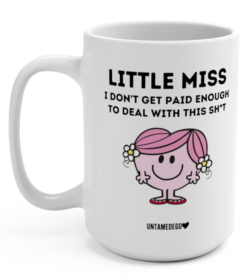 Little Miss I Don't Get Paid Enough To Deal With This Shit 15oz Mug - UntamedEgo LLC.