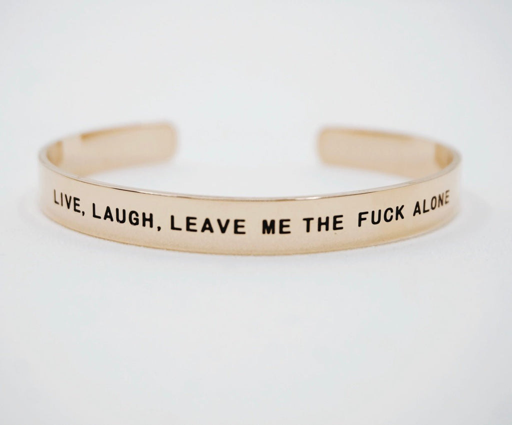 Live Laugh Leave Me The Fuck Alone Bracelet Cuff - UntamedEgo LLC.