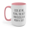 Look At Me Being The Best Unbiological Mom & Shit Mug - UntamedEgo LLC.