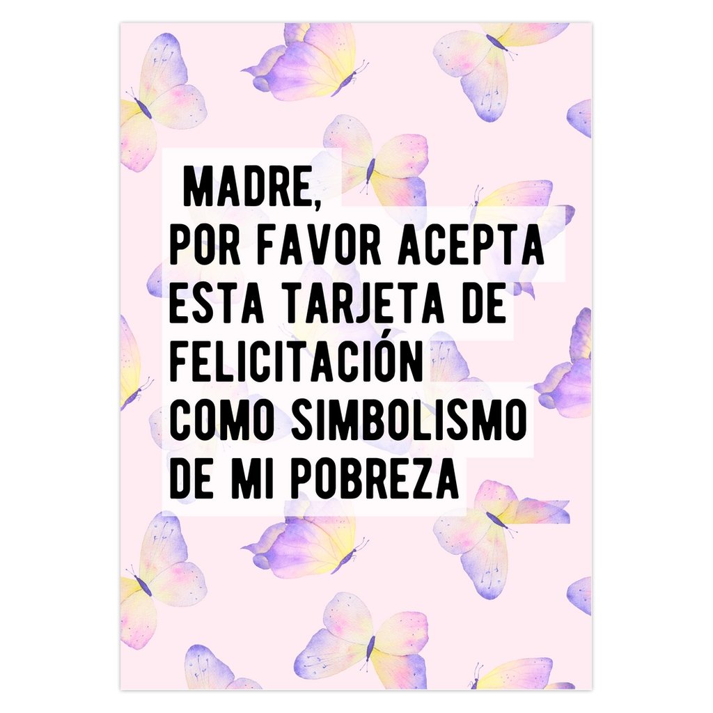 Madre Por Favor Acepta Esta Tarjeta De Felicitación Como Simbolismo De Mi Pobreza Dia De Las Madres - UntamedEgo LLC.