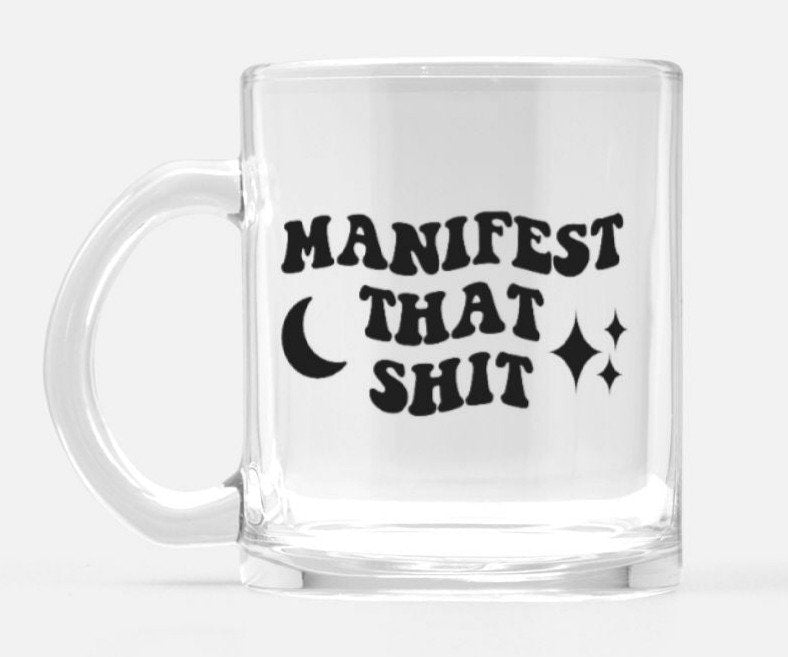 Manifest That Shit Glass Mug - UntamedEgo LLC.