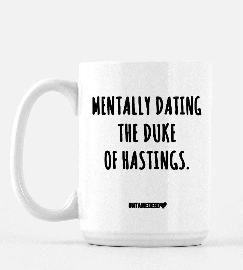 Mentally Dating The Duke Of Hastings 15oz Mug - UntamedEgo LLC.