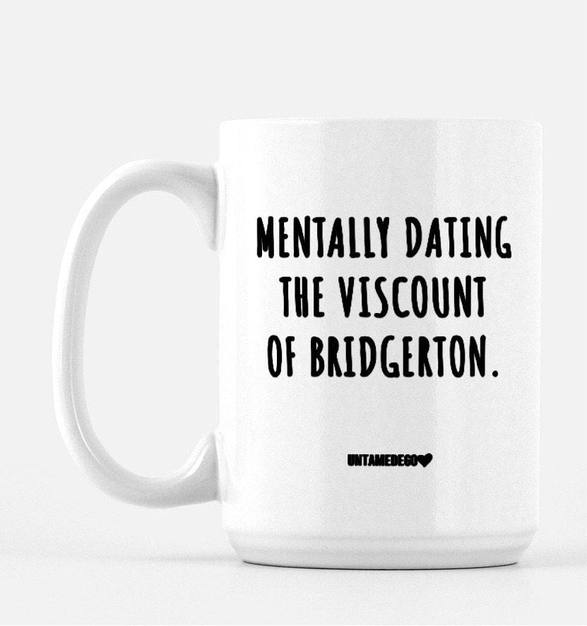 Mentally Dating The Viscount Of Bridgerton 15oz Mug - UntamedEgo LLC.