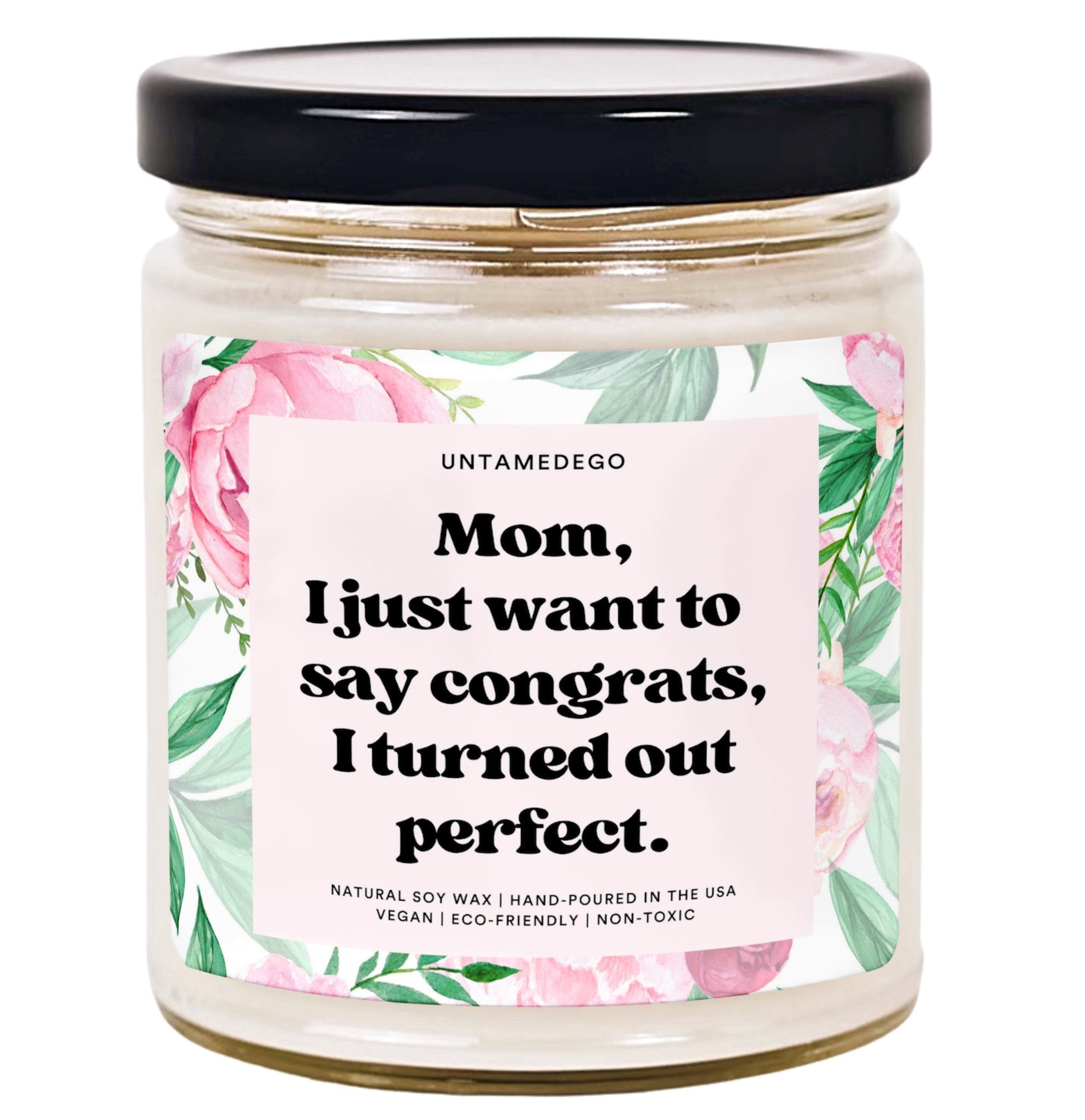 Mom Congrats I Turned Out Perfect Hand Poured Candle - UntamedEgo LLC.