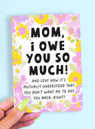 Mom I Owe You So Much Funny Mother's Day Card - UntamedEgo LLC.