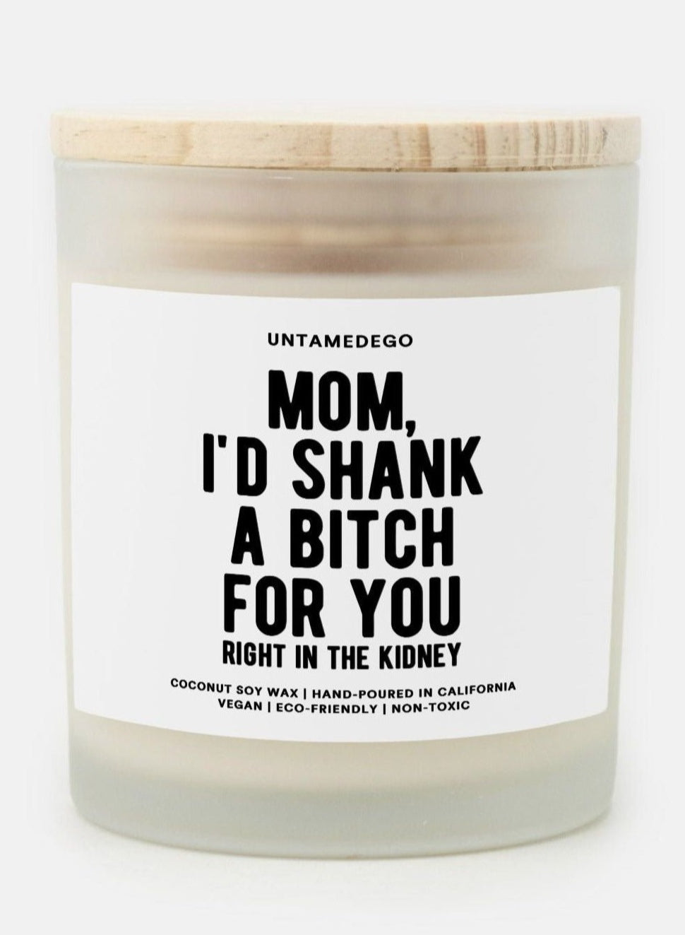 Mom I'd Shank A Bitch For You Right In The Kidney Frosted Glass Jar Candle - UntamedEgo LLC.
