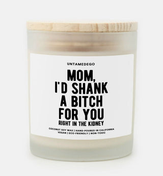 Mom I'd Shank A Bitch For You Right In The Kidney Frosted Glass Jar Candle - UntamedEgo LLC.