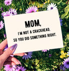 Mom I'm Not A Crackhead So You Did Something Right Greeting Card - UntamedEgo LLC.