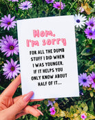 Mom I'm Sorry For All The Dumb Stuff I Did When I Was Younger Greeting Card - UntamedEgo LLC.