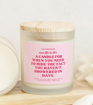Mom Life Be Like: A Candle To Hide The Fact You Haven't Showered In Days Frosted Glass Jar Candle - UntamedEgo LLC.