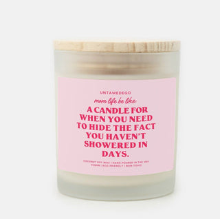 Mom Life Be Like: A Candle To Hide The Fact You Haven't Showered In Days Frosted Glass Jar Candle - UntamedEgo LLC.