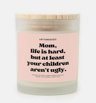 Mom Life Is Hard But At Least Your Children Aren't Ugly Candle Frosted Glass - UntamedEgo LLC.