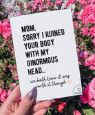 Mom Sorry I Ruined Your Body With My Ginormous Head Funny Mother's Day Greeting Card - UntamedEgo LLC.