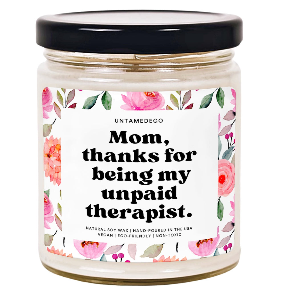 Mom Thanks For Being My Unpaid Therapist Hand Poured Candle - UntamedEgo LLC.