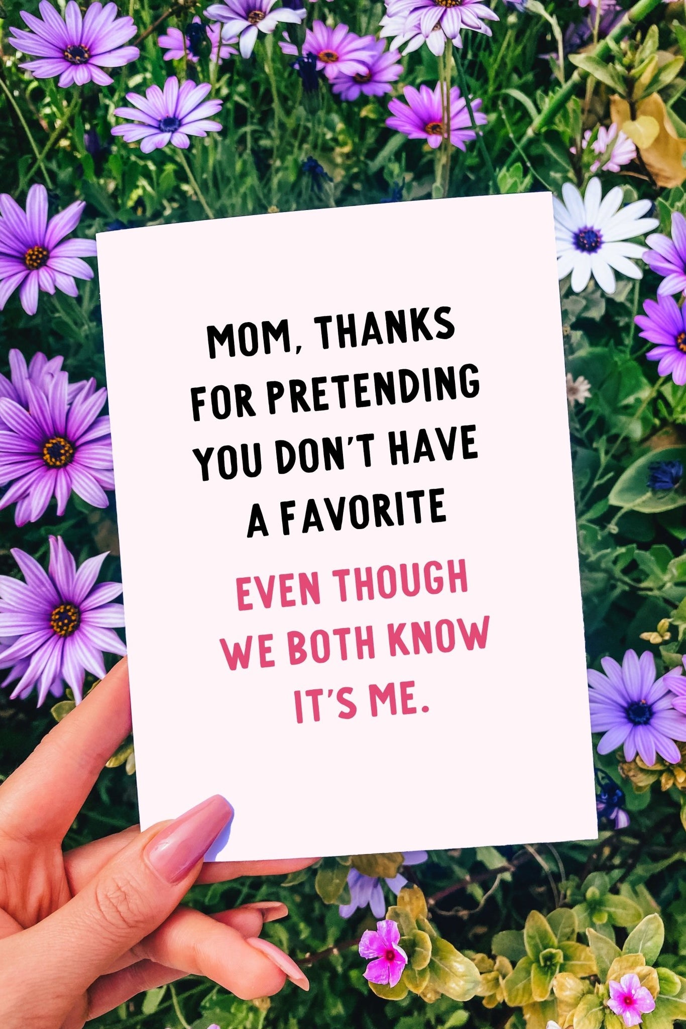 Mom Thanks For Pretending You Don't Have A Favorite Even though We Both Know It's Me Greeting Card - UntamedEgo LLC.