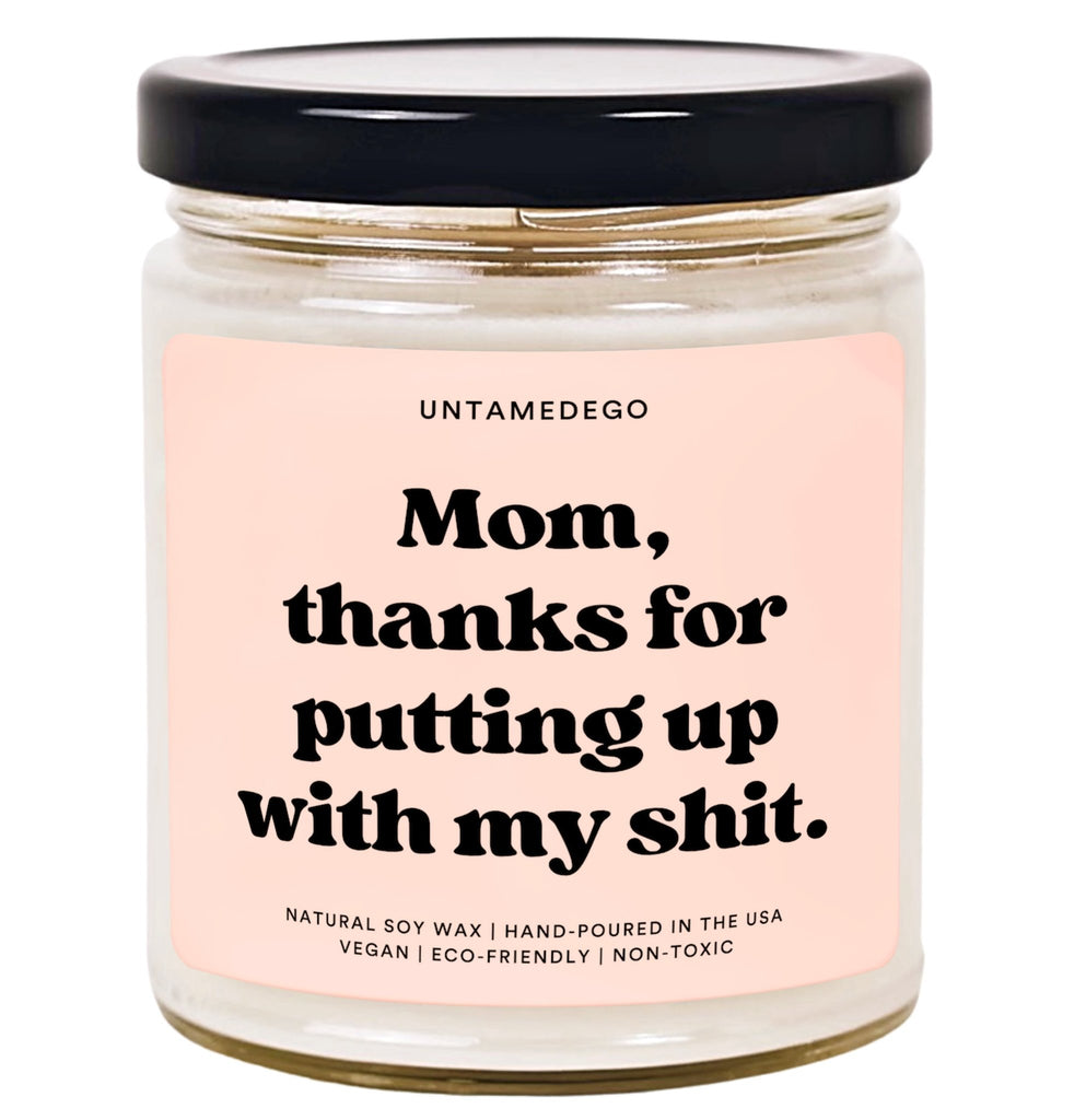 Mom Thanks For Putting Up With My Shit Hand Poured Candle - UntamedEgo LLC.