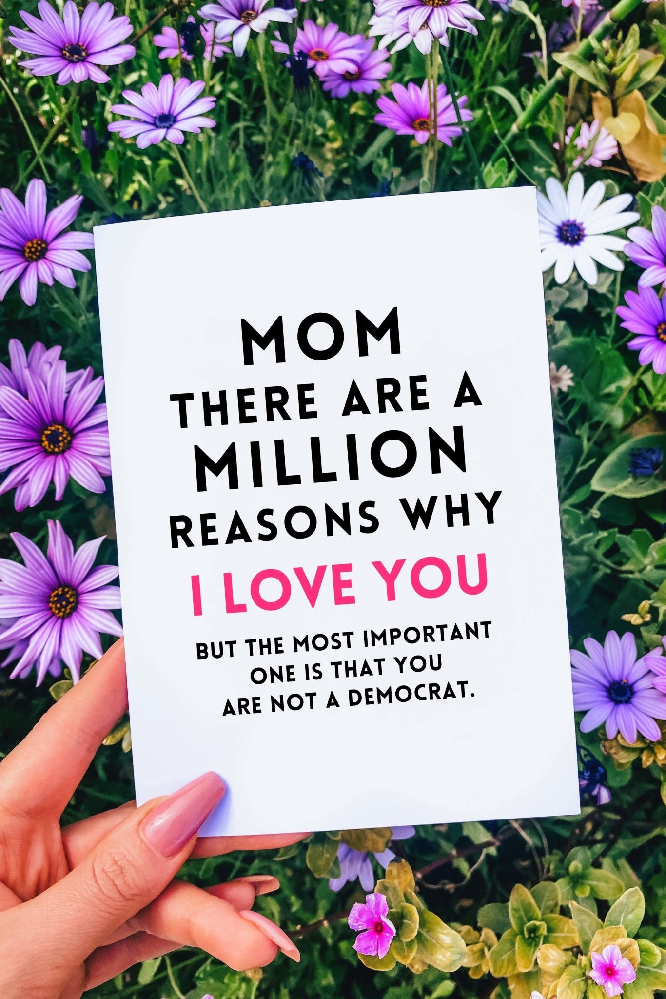 Mom There Are A Million Reasons Why I Love You- Not Democrat Funny Mother's Day Card - UntamedEgo LLC.