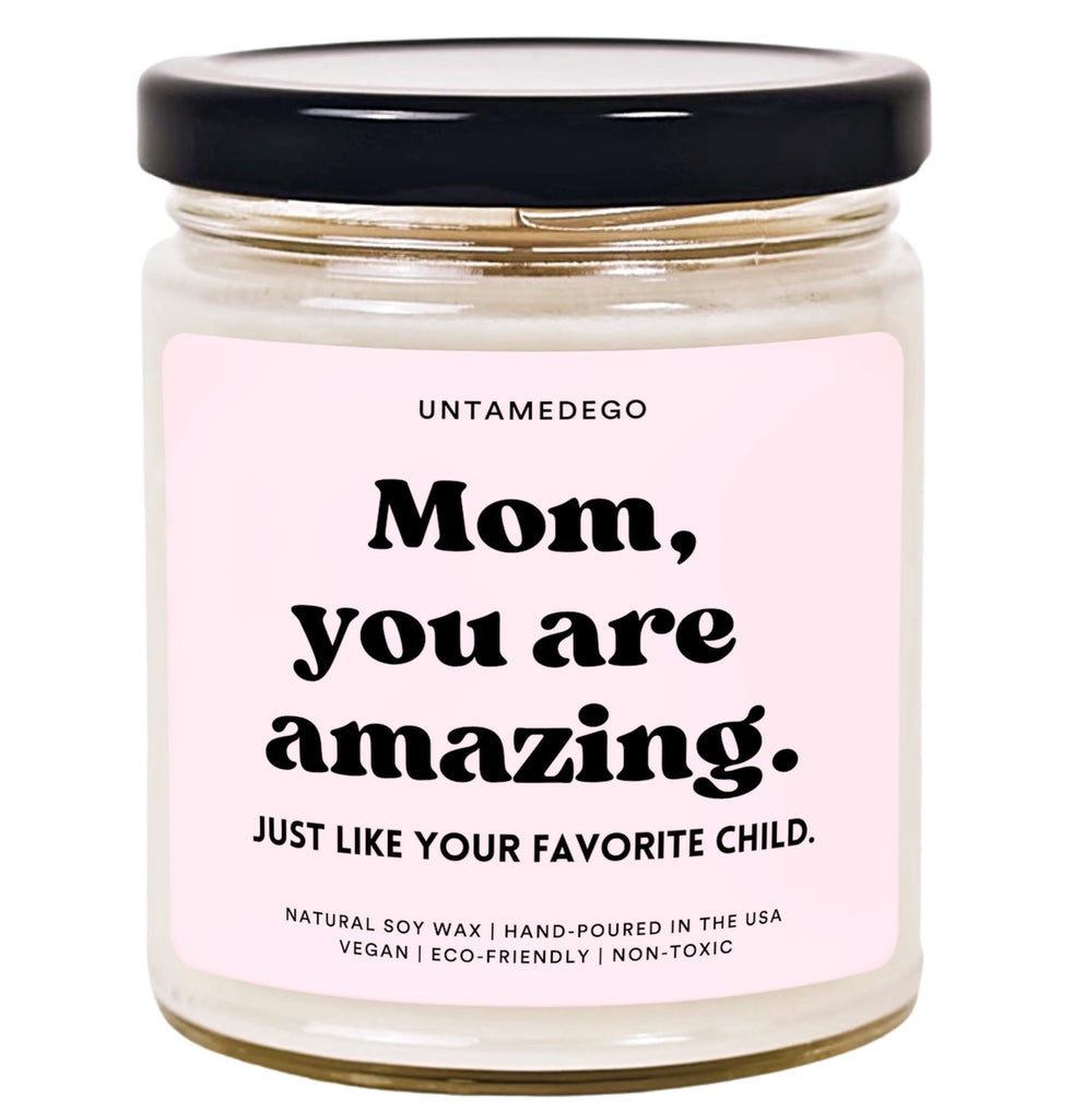 Mom You Are Amazing Just Like Your Favorite Child Hand Poured Candle - UntamedEgo LLC.