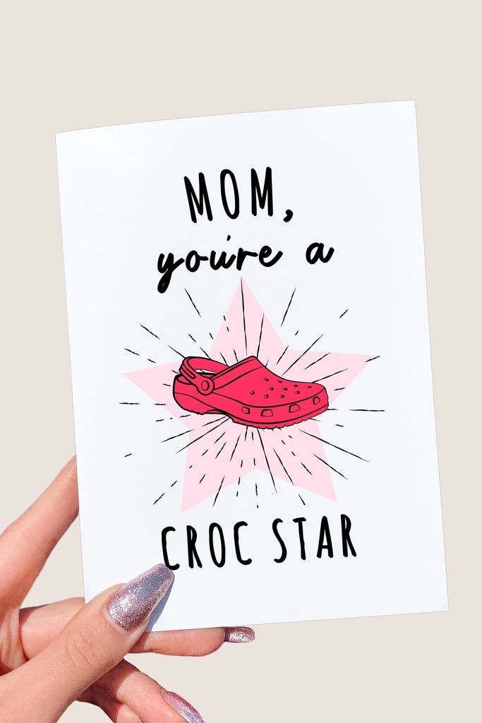 Mom You're A Croc Star Card - UntamedEgo LLC.