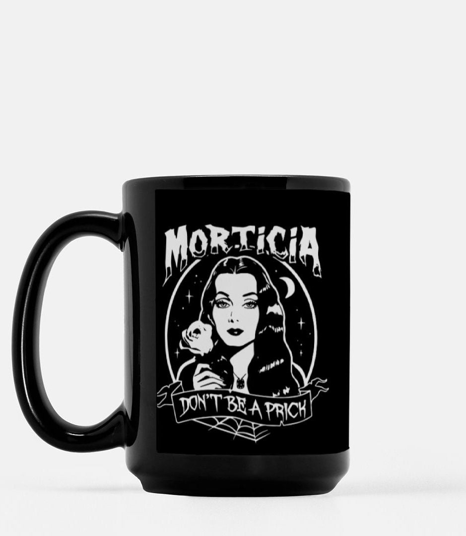 Morticia Don't Be A prick 15oz Mug - UntamedEgo LLC.