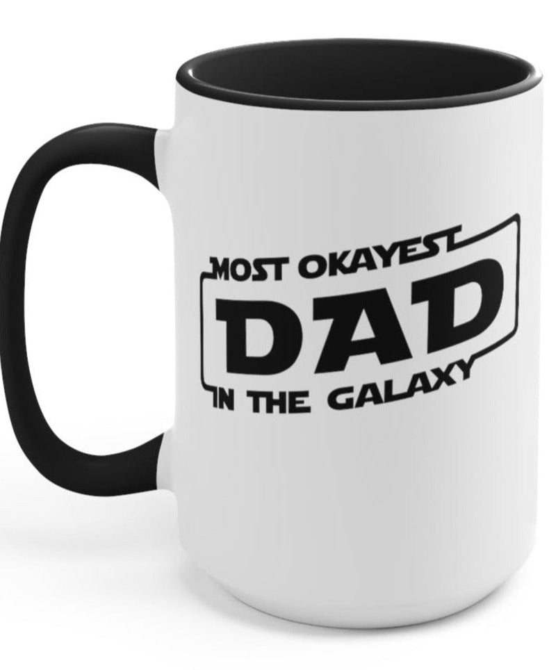 Most Okayest Dad In The Galaxy 15pz Mug - UntamedEgo LLC.