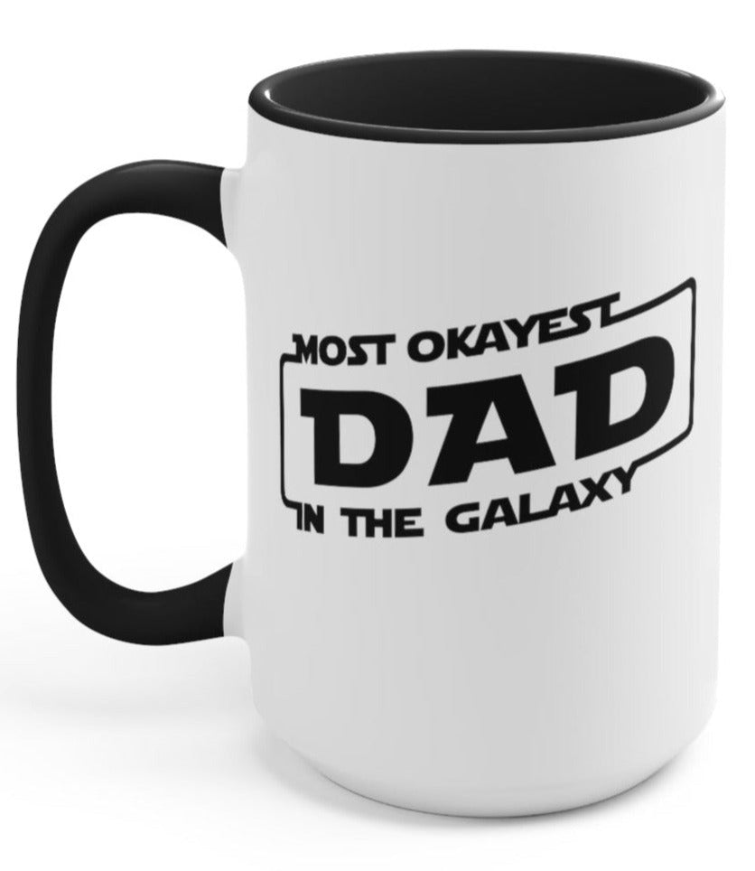 Most Okayest Dad In The Galaxy 15pz Mug - UntamedEgo LLC.