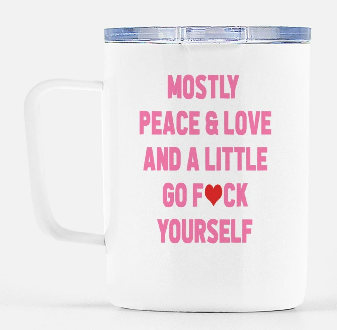 Mostly Peace Love And A Little Go Fuck Yourself Travel Mug - UntamedEgo LLC.