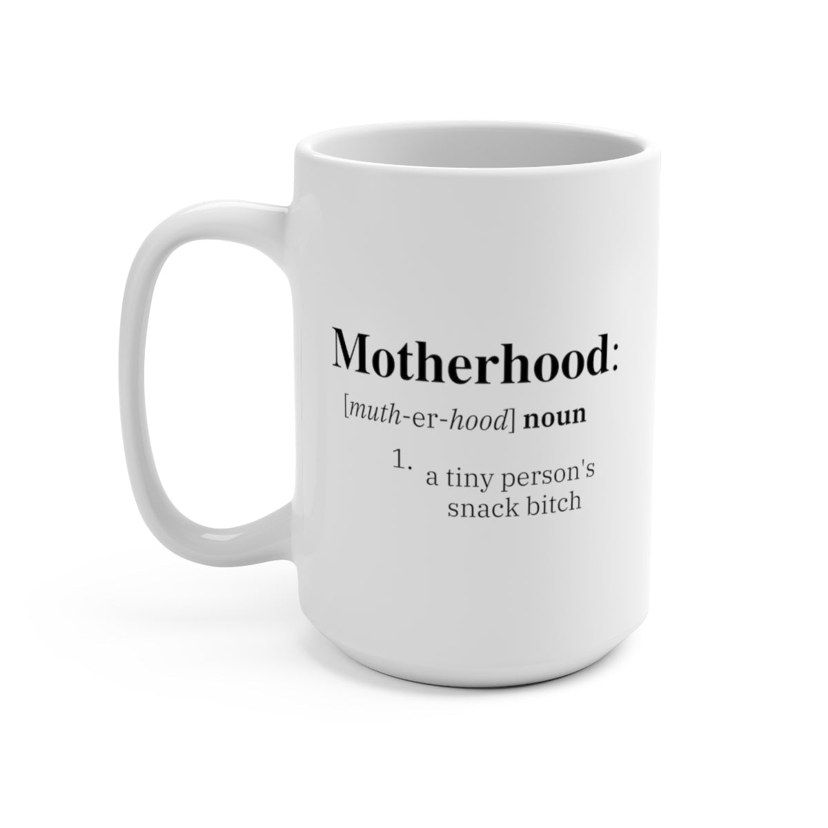 Motherhood A Tiny Persons Snack Bitch 15oz. Mug - UntamedEgo LLC.