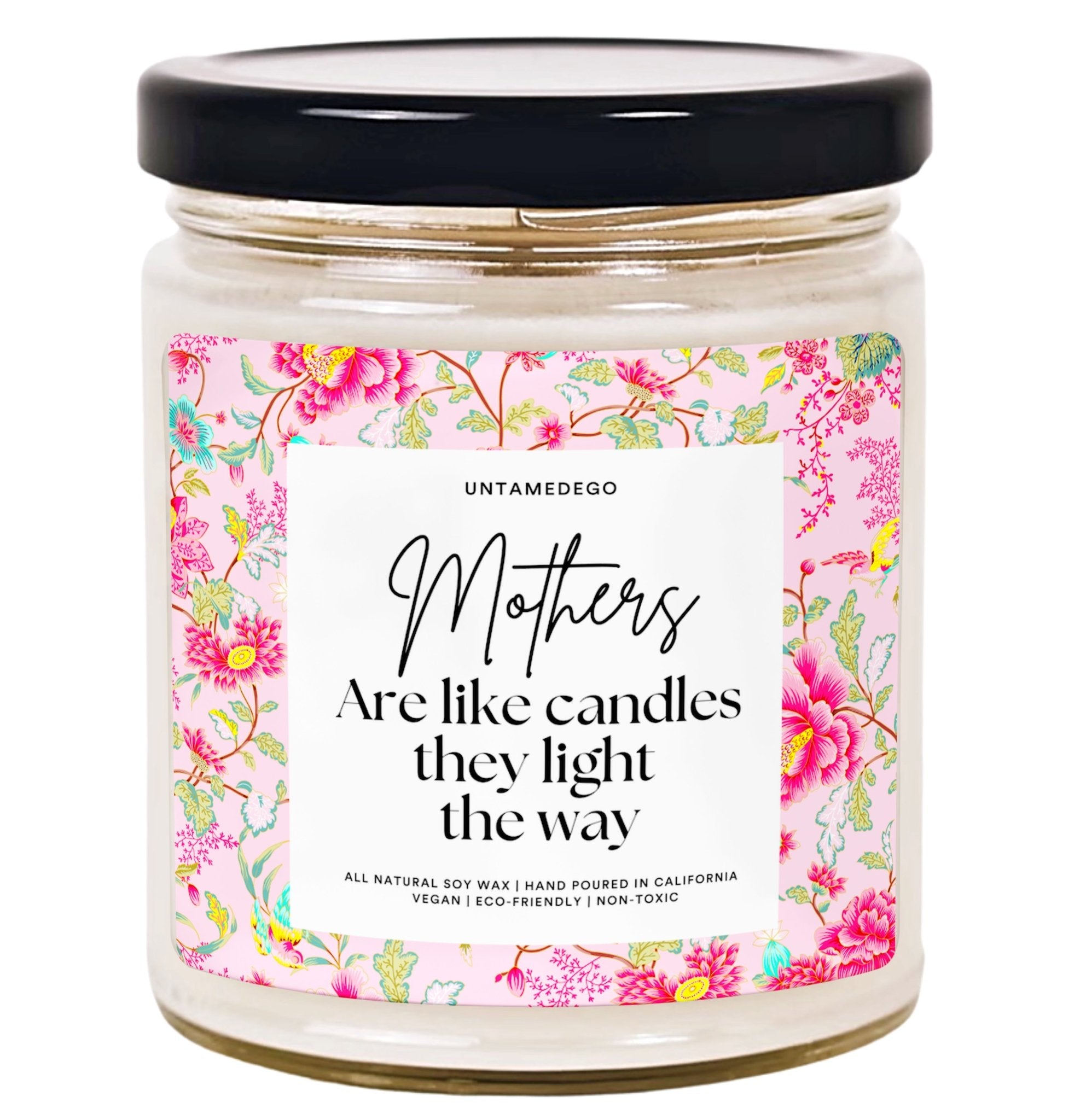 Mother's Are Like Candles- They Light The Way Hand Poured Candle - UntamedEgo LLC.
