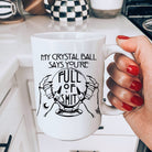 My Crystal Ball Says You're Full Of Shit Mug - UntamedEgo LLC.