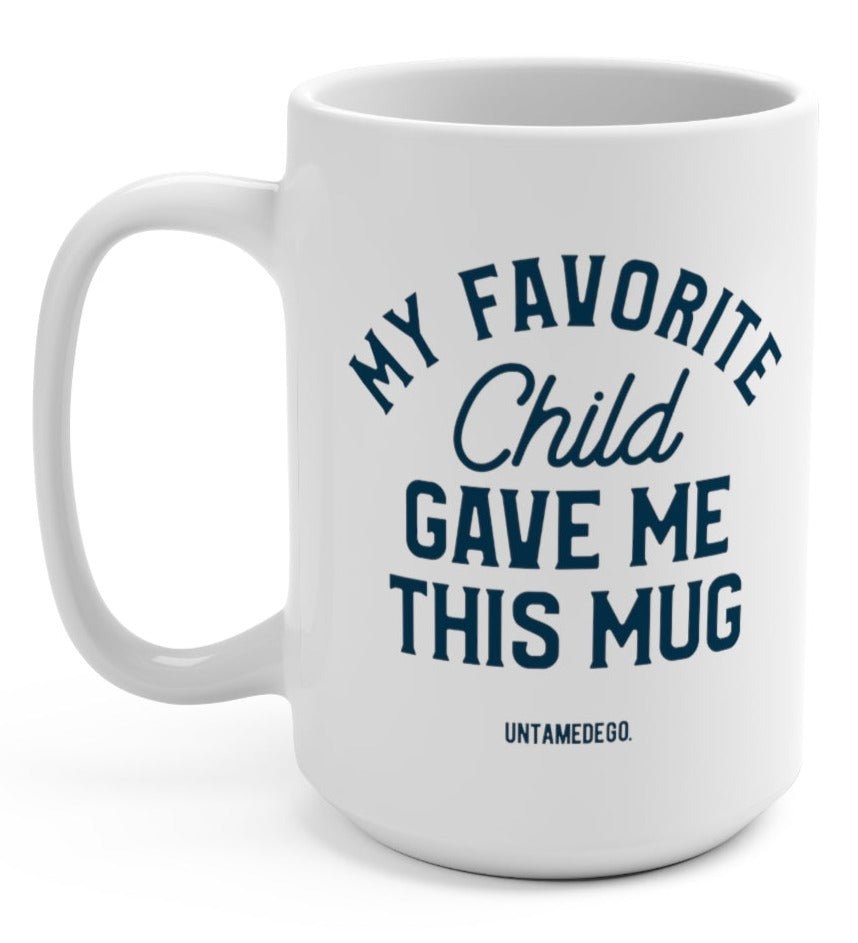 My Favorite Child Gave Me This Mug 15oz Mug - UntamedEgo LLC.