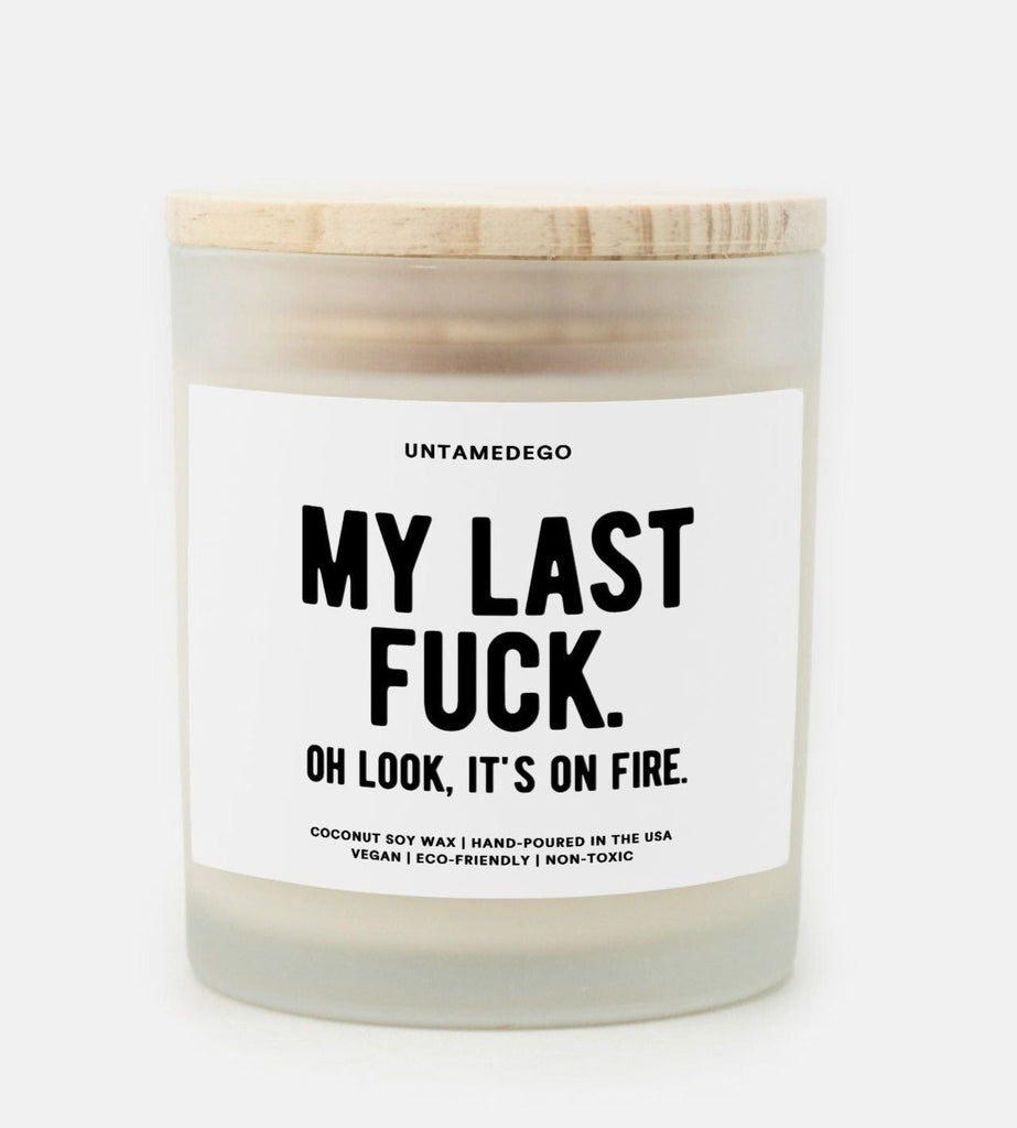 My Last Fuck Oh Looks It's On Fire Frosted Glass Jar Candle - UntamedEgo LLC.