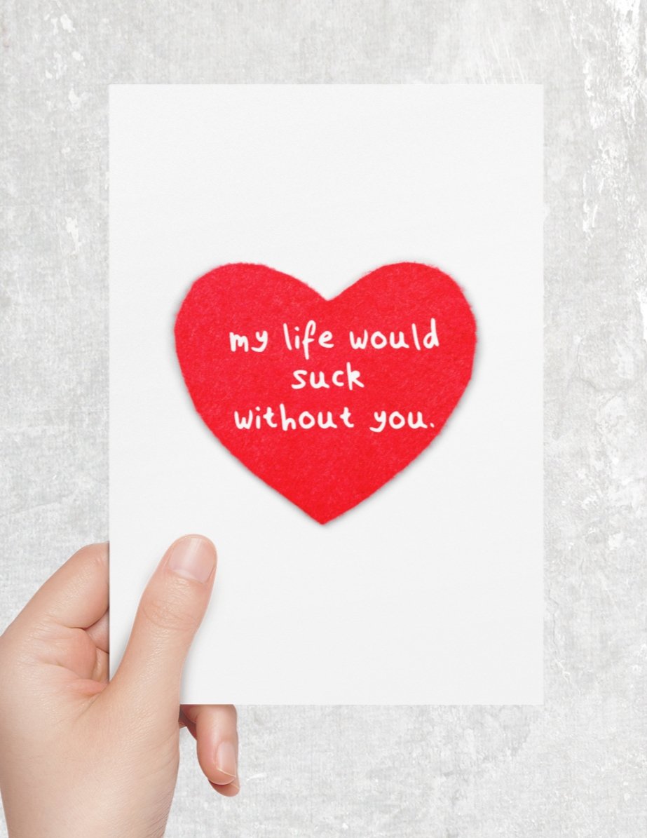 My Life Would Suck Without You Greeting Card - UntamedEgo LLC.