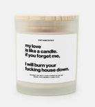 My Love Is Like A Candle If You Forget Me I Will Burn Your Fucking House Down Frosted Glass Jar Candle - UntamedEgo LLC.