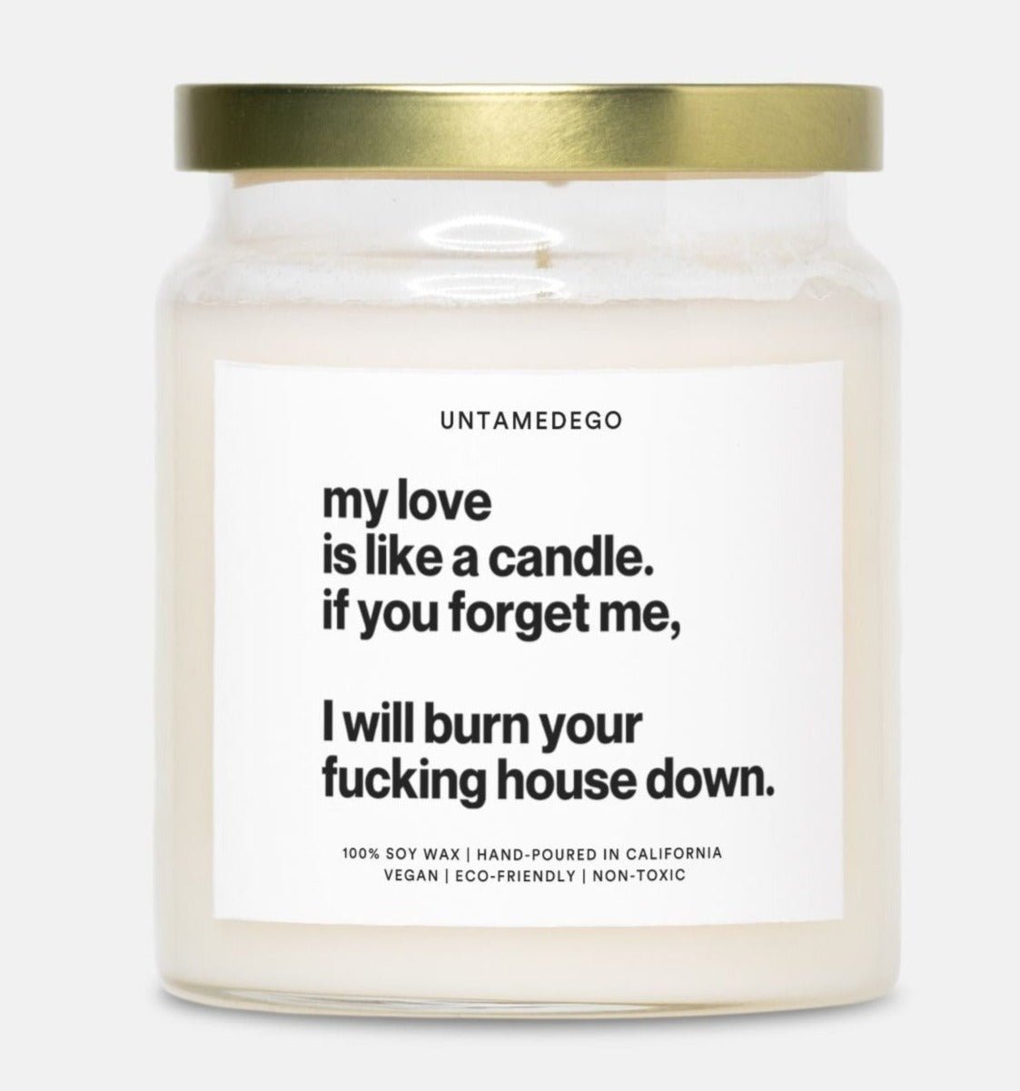 My Love Is Like A Candle If You Forget Me I Will Burn Your Fucking House Down Gold Top 9oz Candle - UntamedEgo LLC.