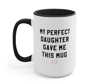 My Perfect Daughter Gave Me This Mug - UntamedEgo LLC.
