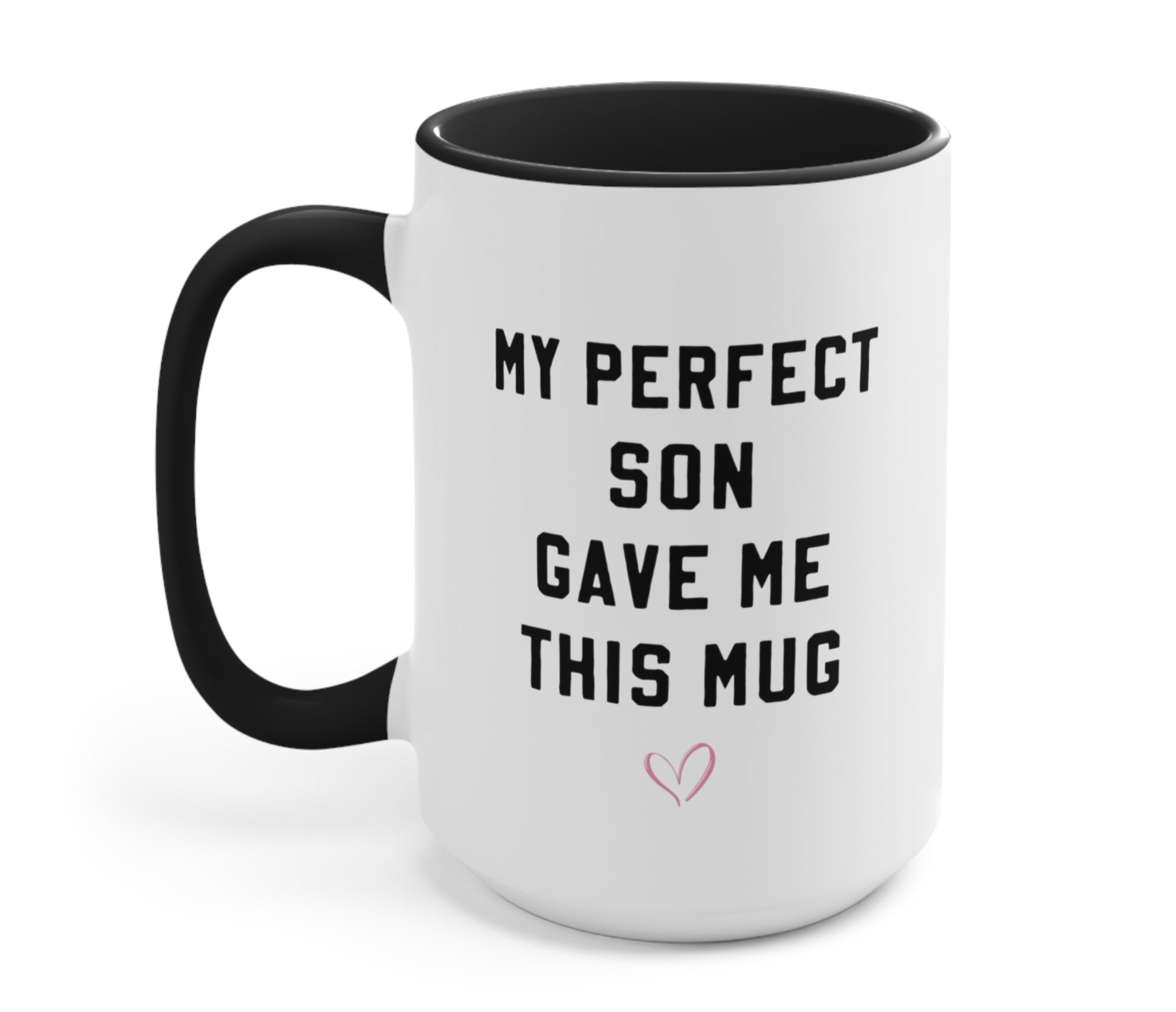 My Perfect Son Gave Me This Mug - UntamedEgo LLC.