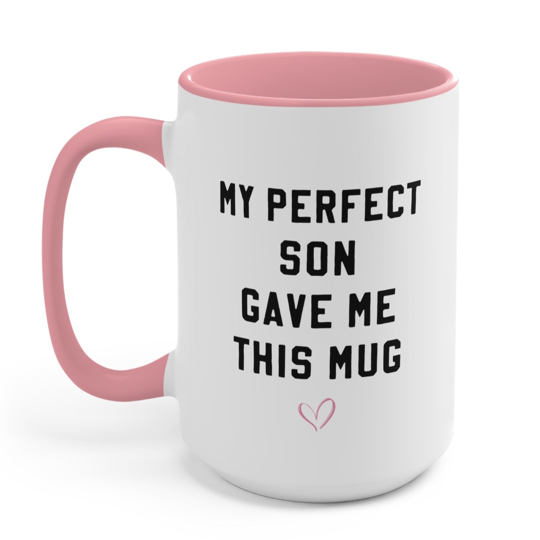 My Perfect Son Gave Me This Mug - UntamedEgo LLC.