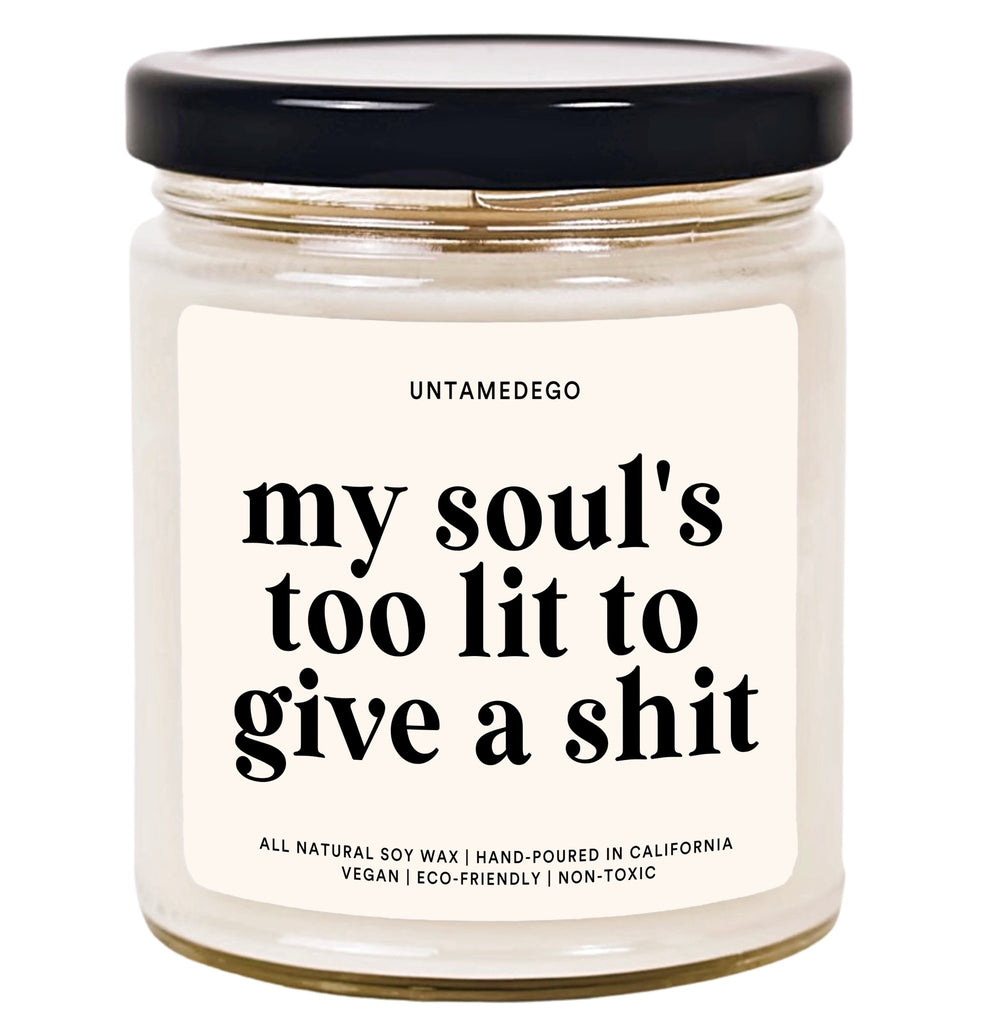 My Soul's Too Lit To Give A Shit Hand Poured Candle - UntamedEgo LLC.