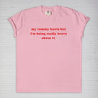 My Tummy Really Hurts But I'm Being Very Brave About It Tee - UntamedEgo LLC.