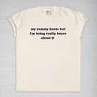 My Tummy Really Hurts But I'm Being Very Brave About It Tee - UntamedEgo LLC.